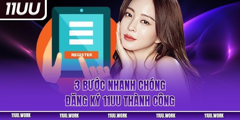3 bước nhanh chóng đăng ký 11UU thành công