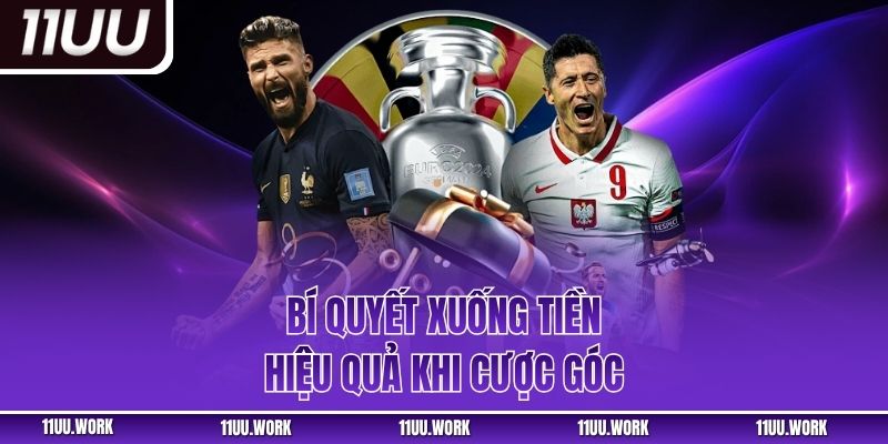 Bí quyết xuống tiền hiệu quả khi cược góc