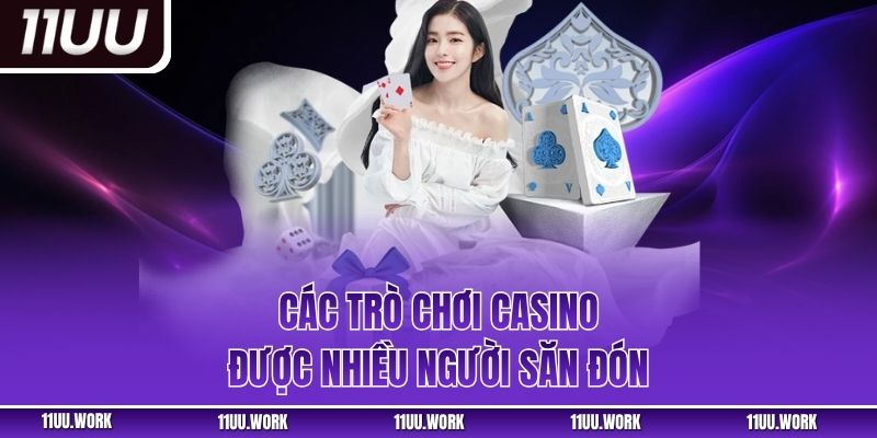 Các trò chơi casino được nhiều người săn đón