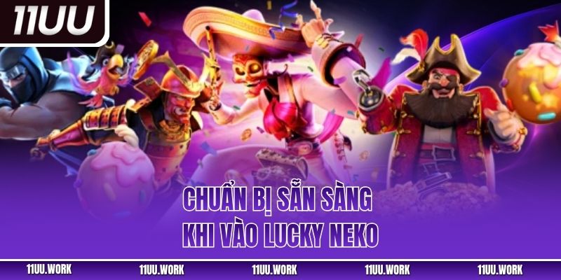 Chuẩn bị sẵn sàng khi vào Lucky Neko
