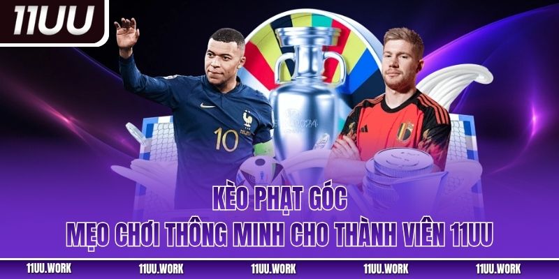 Kèo Phạt Góc – Mẹo Chơi Thông Minh Cho Thành Viên 11UU