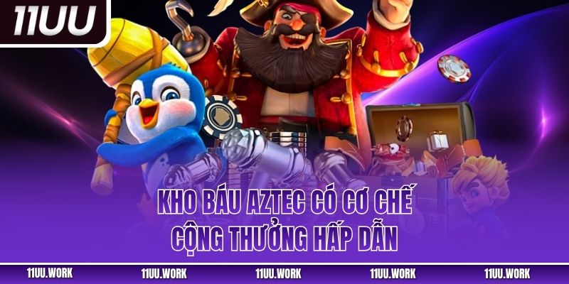 Kho báu Aztec có cơ chế cộng thưởng hấp dẫn