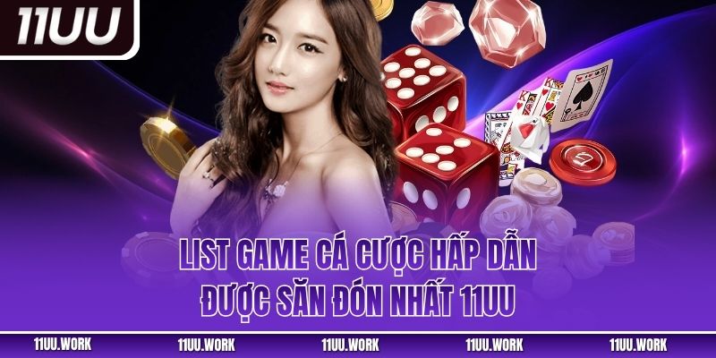 List game cá cược hấp dẫn được săn đón nhất 11UU