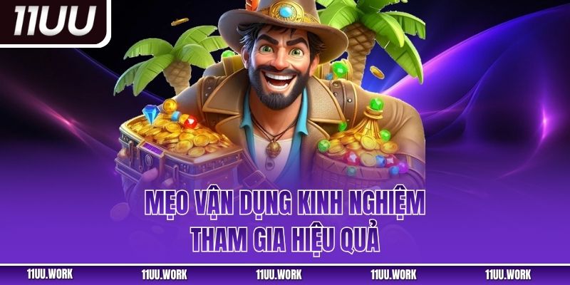 Mẹo vận dụng kinh nghiệm tham gia hiệu quả