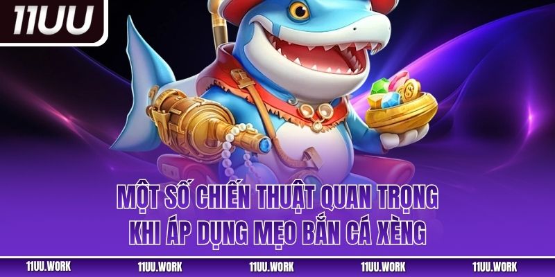 Một số chiến thuật quan trọng khi áp dụng mẹo bắn cá xèng