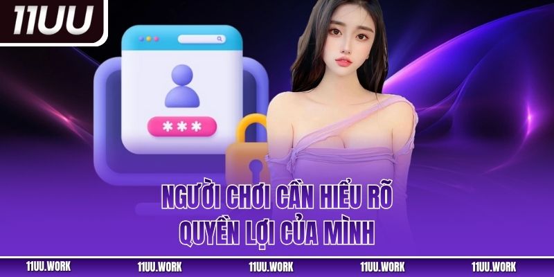 Người chơi cần hiểu rõ quyền lợi của mình