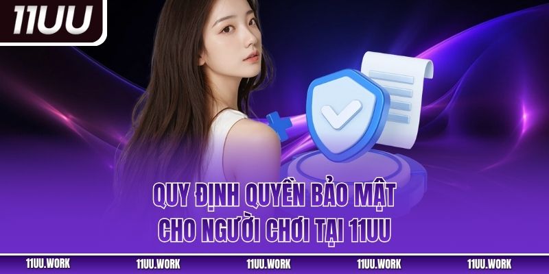 Quy định quyền bảo mật cho người chơi tại 11UU