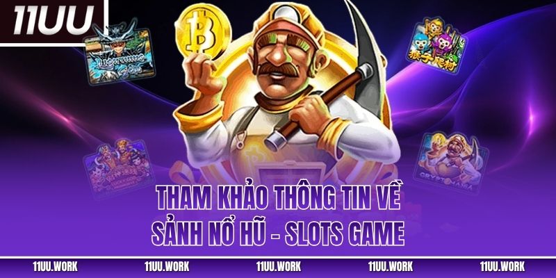 Tham khảo thông tin về sảnh nổ hũ - slots game