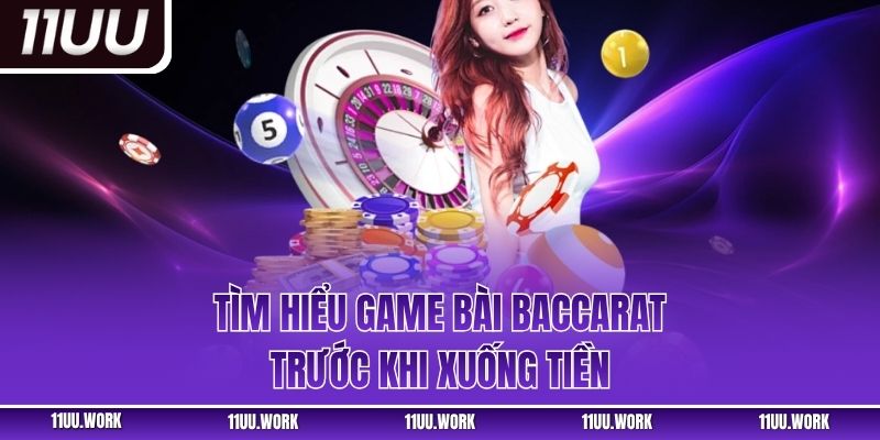 Tìm hiểu game bài Baccarat trước khi xuống tiền