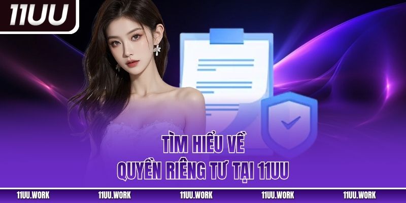 Tìm hiểu về quyền riêng tư tại 11UU