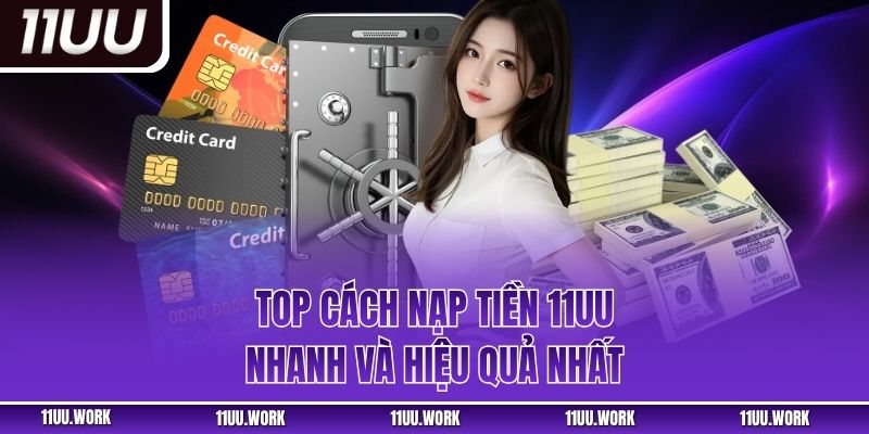Top cách nạp tiền 11UU nhanh và hiệu quả nhất