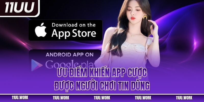 Ưu điểm khiến app cược được người chơi tin dùng