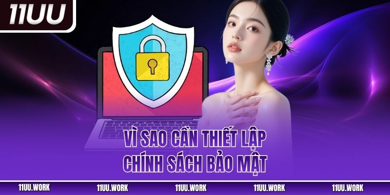 Vì sao cần thiết lập chính sách bảo mật